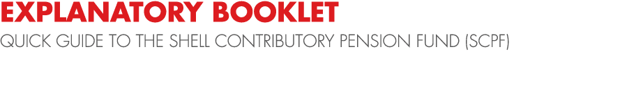 EXPLANATORY BOOKLET QUICK GUIDE TO THE SHELL CONTRIBUTORY PENSION FUND (SCPF)