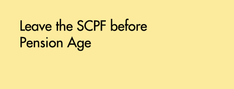 Leave the SCPF before Pension Age