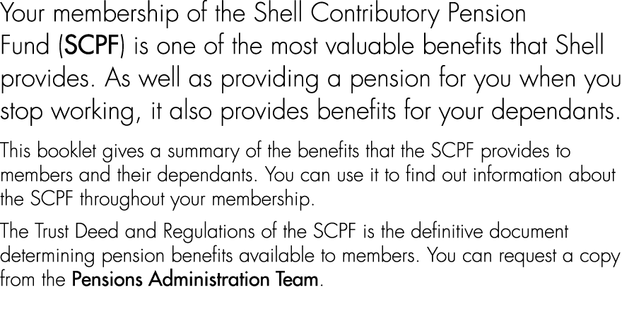 Your membership of the Shell Contributory Pension Fund (SCPF) is one of the most valuable benefits that Shell provide...