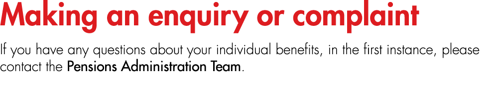 Making an enquiry or complaint If you have any questions about your individual benefits, in the first instance, pleas...