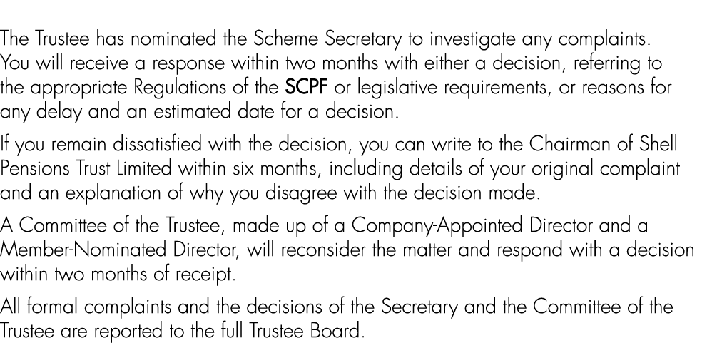 The Trustee has nominated the Scheme Secretary to investigate any complaints. You will receive a response within two ...
