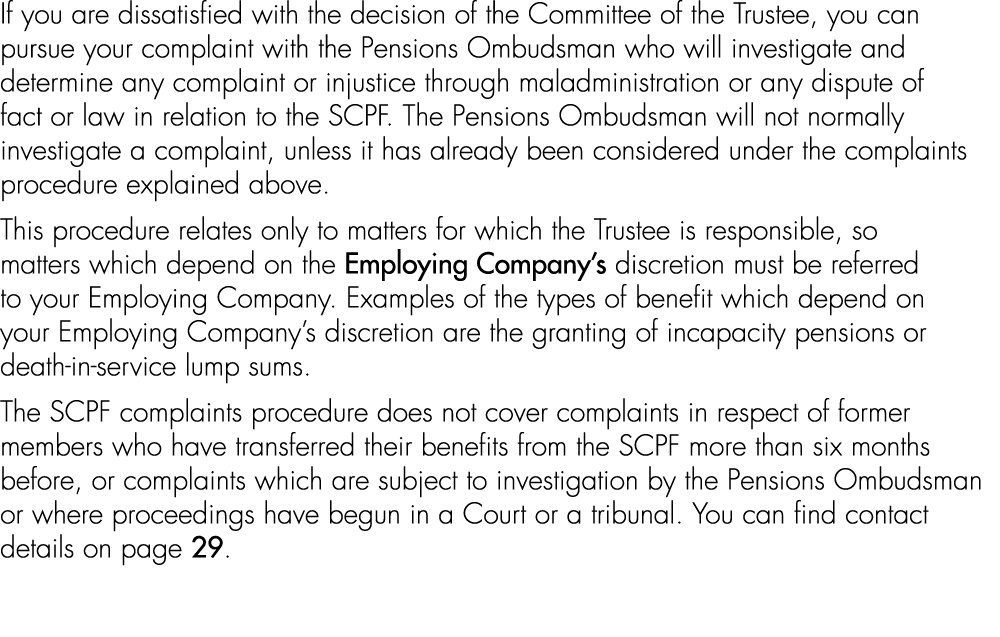If you are dissatisfied with the decision of the Committee of the Trustee, you can pursue your complaint with the Pen...