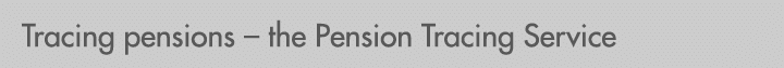 Tracing pensions – the Pension Tracing Service