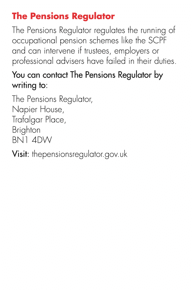 The Pensions Regulator The Pensions Regulator regulates the running of occupational pension schemes like the SCPF and...