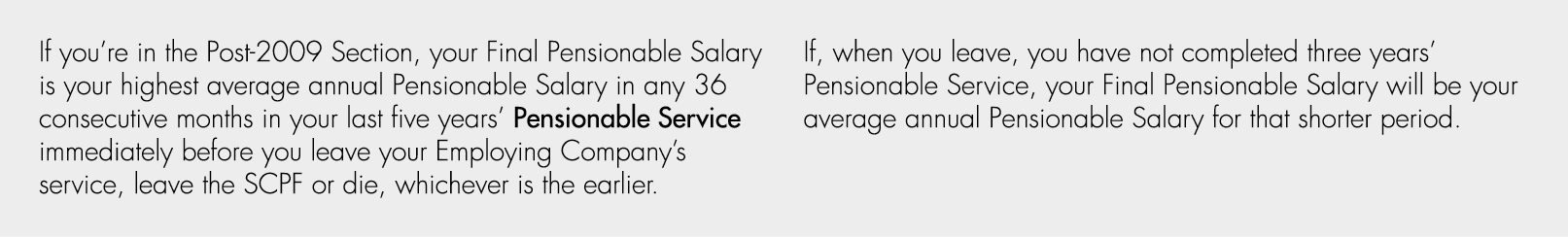 If you’re in the Post 2009 Section, your Final Pensionable Salary is your highest average annual Pensionable Salary i...
