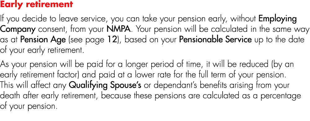 Early retirement If you decide to leave service, you can take your pension early, without Employing Company consent, ...