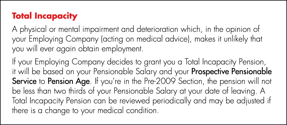 Total Incapacity A physical or mental impairment and deterioration which, in the opinion of your Employing Company (a...