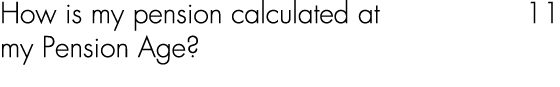 How is my pension calculated at 11 my Pension Age? 