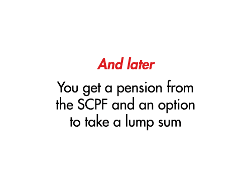 And later You get a pension from the SCPF and an option to take a lump sum