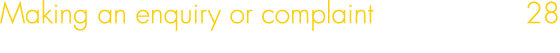 Making an enquiry or complaint 28
