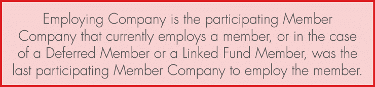 Employing Company is the participating Member Company that currently employs a member, or in the case of a Deferred M...