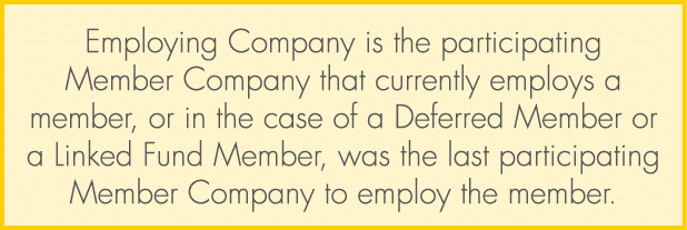 Employing Company is the participating Member Company that currently employs a member, or in the case of a Deferred M...